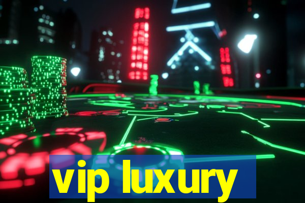 vip luxury